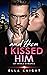 And Then I Kissed Him