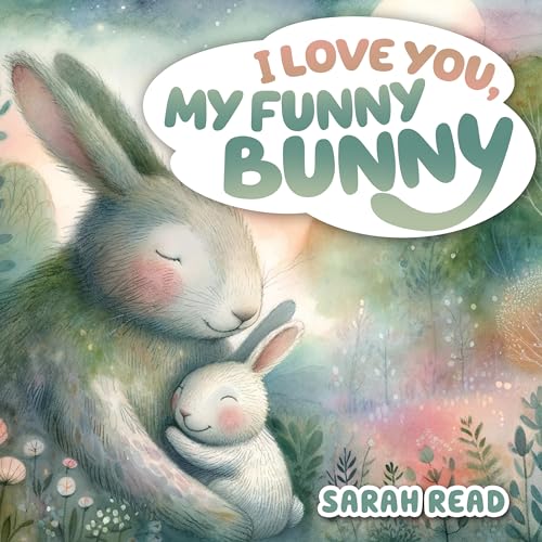 I Love You, My Funny Bunny: Bedtime Story About Animals, Nursery Rhymes For Kids Ages 1-3 (I Love You Series Book 2)