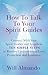 How To Talk To Your Spirit Guides: Ten Simple Steps to Receive Unconditional Love, Protection, and Support in Every Area of Your Life and Unleash Your Ultimate Potential