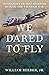 We Dared to Fly: Dangerous Secret Missions During the Vietnam War