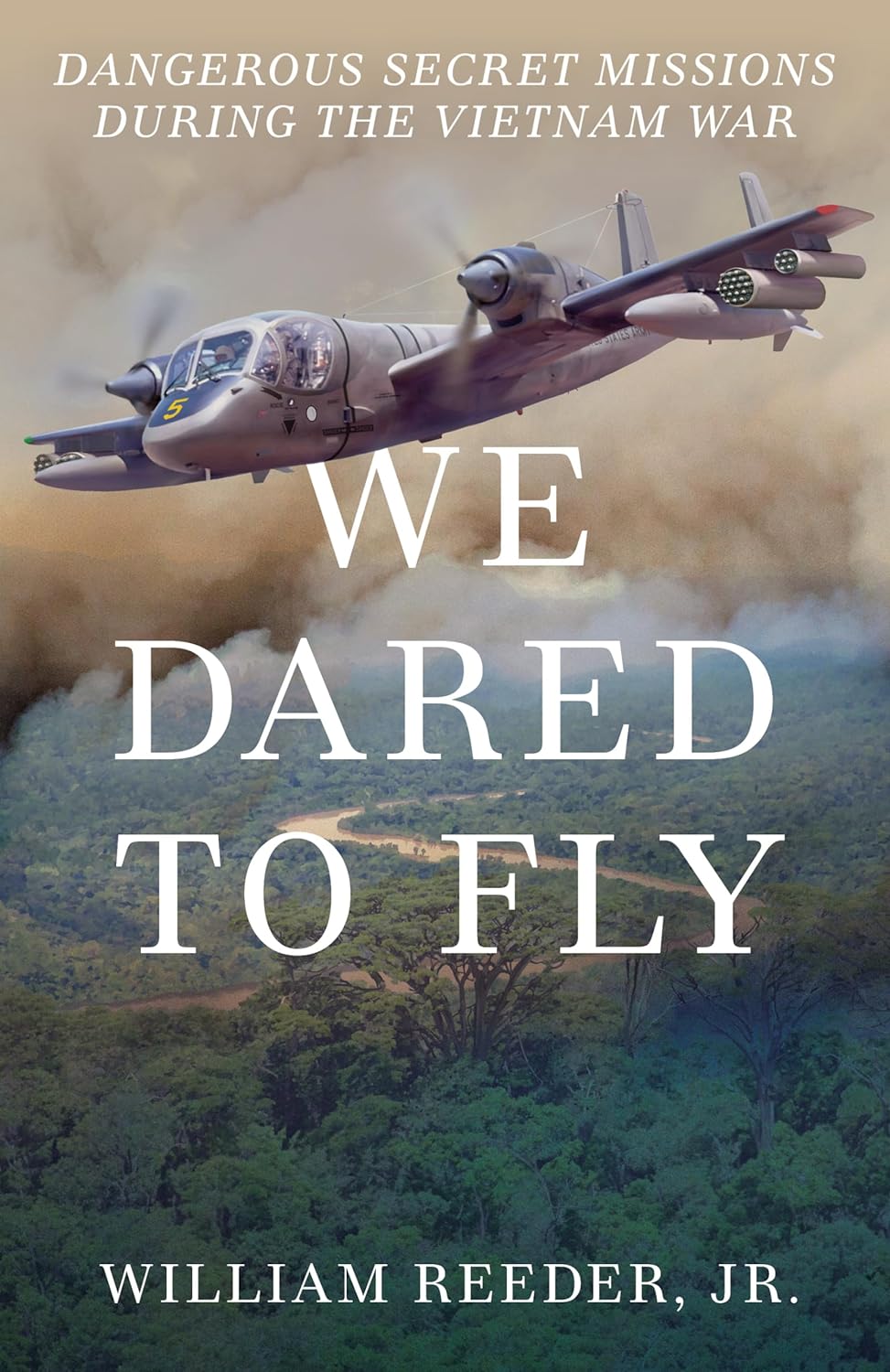 Book cover: We Dared to Fly: Dangerous Secret Missions During the Vietnam War by William Reeder Jr.