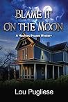 Blame it on the Moon: A Haunted House Mystery (Blame it on the Moon Series)