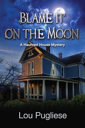Blame it on the Moon: A Haunted House Mystery (Blame it on the Moon Series)
