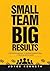 SMALL TEAM, BIG RESULTS