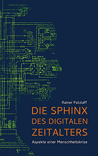 Die Sphinx des digitalen Zeitalters: Aspekte einer Menschheitskrise (German Edition)
