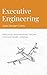 Executive Engineering: Practical Engineering Theory for Software Leaders