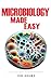 Microbiology Made Easy: An Easy To Read Guide On The Function Of Microbiology