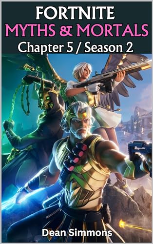 FORTNITE Chapter 5 Season 2: MYTHS & MORTALS. 2024: The Ultimate Gaming Guide (Fortnite Gaming Guides)