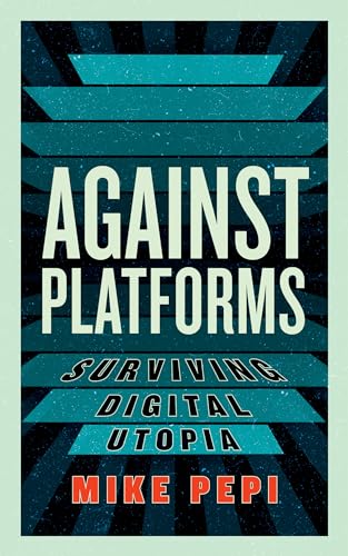 Cover of Against Platforms: Surviving Digital Utopia