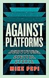 Against Platforms...