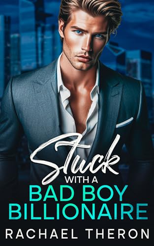 Stuck with a Bad Boy Billionaire (Opposites Attract Forced Proximity Romance #7)