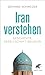 Iran verstehen: Geschichte,...