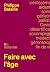 Faire avec l’âge (Interventions) by Philippe Bataille