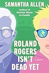 Book cover for Roland Rogers Isn't Dead Yet
