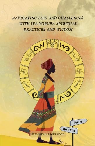 Navigating Life and Challenges With Ifa Yoruba Spiritual Practice and Wisdom (Hardcover)