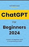 ChatGPT For Beginners 2024: A Comprehensive Guide ChatGPT For Beginners 2024: A Comprehensive Guide