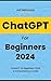 ChatGPT For Beginners 2024: A Comprehensive Guide