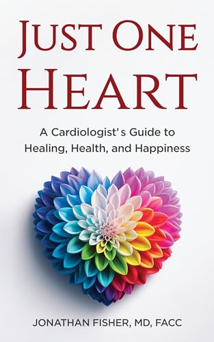 Just One Heart: A Cardiologist’s Guide to Healing, Health, and Happiness (Kindle Edition)
