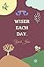 WISER EACH DAY