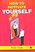 HOW TO MOTIVATE YOURSELF by Rudy Nash