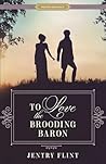 To Love the Brooding Baron by Jentry Flint