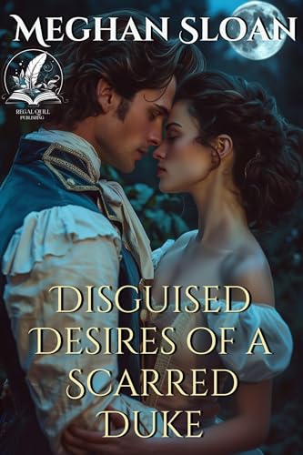 Disguised Desires of a Scarred Duke (Kindle Edition)