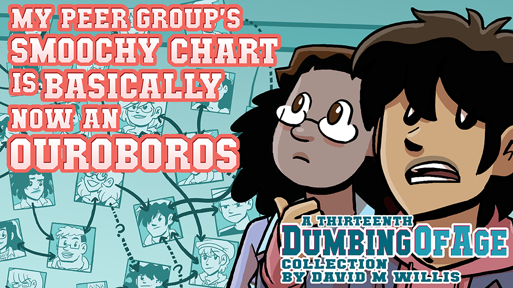 Dumbing of Age, Volume 13: My Peer Group's Smoochy Chart Is Basically Now An Ouroboros