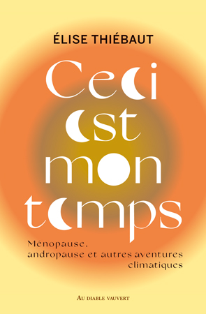 Ceci est mon temps: Ménopause, andropause et autres aventures climatiques (Paperback)