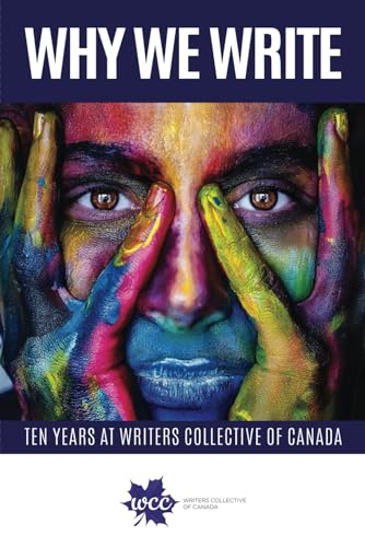 WHY WE WRITE: TEN YEARS AT WRITERS COLLECTIVE OF CANADA (Paperback)