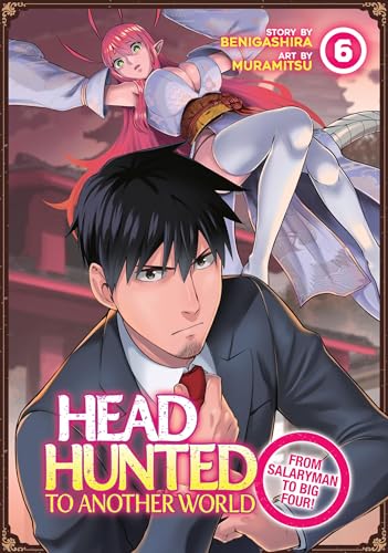Headhunted to Another World: From Salaryman to Big Four! Vol. 6 (Kindle Edition)