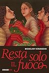 Resta solo il fuoco by Micheliny Verunschk