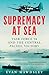 Supremacy at Sea: Task Force 58 and the Central Pacific Victory
