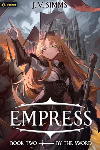 By the Sword: A World Conquest Isekai (Empress #2)