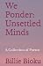 We Ponder: Unsettled Minds: A Collection of Poems