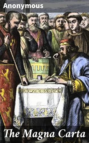 The Magna Carta: Unveiling the Legacy: Exploring the Significance of a Medieval Legal Document in Shaping Modern Democracy