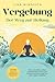 Vergebung – Der Weg zur Hei...