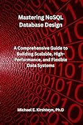 Mastering NoSQL Database Design: A Comprehensive Guide to Building Scalable, High-Performance, and Flexible Data Systems.