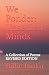 We Ponder: Unsettled Minds: A Collection of Poems: Revised Edition