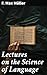 Lectures on the Science of Language: Exploring the Evolution and Function of Language