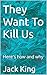 They Want To Kill Us: Here'...