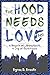 The Hood Needs Love Too!: A...