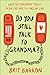Do You Still Talk to Grandm...