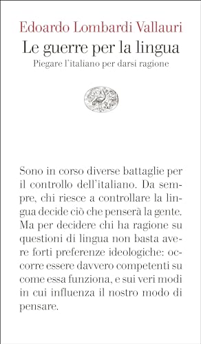 Le guerre per la lingua: Piegare l'italiano per darsi ragione (Italian Edition)
