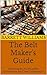 The Belt Maker's Guide: Mastering the Art of Custom Commissions and Client Collaboration (Buckle Up: Mastering the Art of Belt Craftsmanship Book 15)