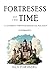 Fortresses of Time: A Journ...