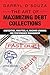 The Art of Maximizing Debt Collections by Darryl D'Souza