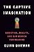 The Captive Imagination: Addiction, Reality, and Our Search for Meaning – A USA TODAY Bestseller: A Psychiatrist's Path to Freedom