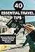 40 Essential Travel Tips: D...