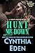Hunt Me Down by Cynthia Eden Hunt Me Down by Cynthia Eden