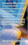Mastering Data Science: Comprehensive Practice Questions for Certification -Computational Graph, Banyan Tree, Colloborative Filtering, Random Forest,Cosine Distance, Binary Tree Mastering Data Science: Comprehensive Practice Questions for Certification -Computational Graph, Banyan Tree, Colloborative Filtering, Random Forest,Cosine Distance, Binary Tree